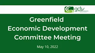 Greenfield Economic Development Committee Meeting -  May 10, 2022