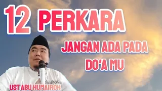 DUA BELAS PERKARA JANGAN ADA PADA DO'A MU !!!