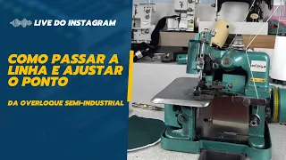 LIVE DO INSTA - COMO PASSAR A LINHA E AJUSTAR O PONTO DA OVERLOQUE SEMI-INDUSTRIAL