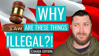 WHY ARE THESE THINGS ILLEGAL?! (dumb laws in Canada)