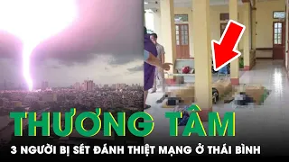 Thương Tâm: 3 Người Ở Thái Bình Bị Sét Đánh Trúng Tử Vong Tại Chỗ, Gia Đình Đang Lo Hậu Sự | SKĐS