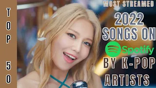 [TOP 50] MOST STREAMED SONGS BY KPOP ARTISTS ON SPOTIFY | RELEASED IN 2022