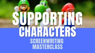 Screenwriting Masterclass | Supporting Characters