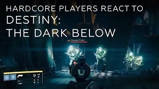 Hardcore Players React to Destiny: The Dark Below