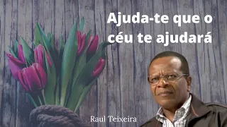 Ajuda-te que o céu te ajudará - Raul Teixeira