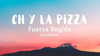 Fuerza Regida - CH Y LA PIZZA [AFTER EN EL CAMERINO] [CON BANDA]  (Letra/Lyrics)