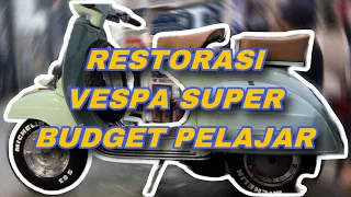 RESTORASI VESPA SUPER KATANYA BUDJET PELAJAR!!!