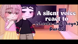 -Past silent voice react to (Shouko and Shoya) part 2/2🥀