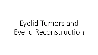 Eyelid Tumors and Eyelid Reconstruction - For Ophthalmology Residents