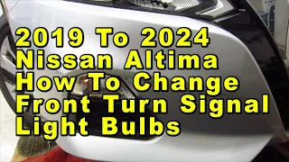 2019 To 2024 Nissan Altima How To Change Front Turn Signal Light Bulbs With Part Number