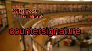 What does countersignature mean?