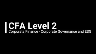 CFA Level 2 Corporate Finance - Corporate Governance and ESG Considerations (Demo)