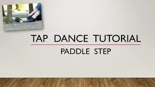 LEARN HOW TO DO A PADDLE STEP - TAP DANCE TUTORIAL