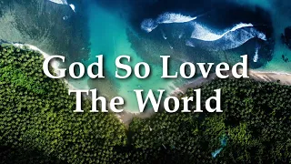 God So Loved The World (From Stainer's The Crucifixion)