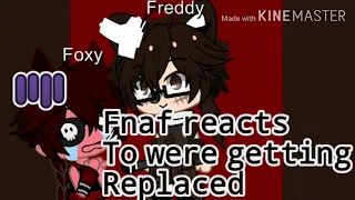 //Fnaf reacts to "Were Getting replaced??"