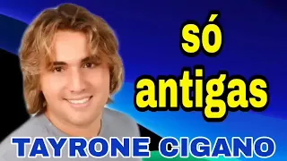 Tayrone Cigano 《Só as Antigas》