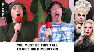 You Must Be This Tall to Ride Bald Mountain with Trixie and Katya | The Bald & The Beautiful Podcast