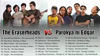 Best Of THE ERASERHEADS vs PAROKYA NI EDGAR GraeTEST HITS Love Songs   OPM Tagalog Playlist 2020