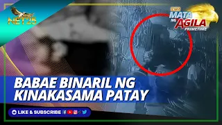 Babae patay matapos barilin ng kinakasama sa Tondo, Maynila | Mata ng Agila Primetime