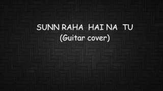 Sunn raha hai na tu (guitar cover)