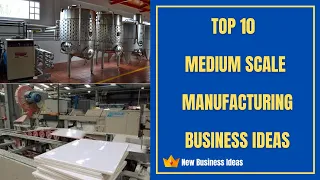 Top 10 Medium Scale Manufacturing Business Ideas