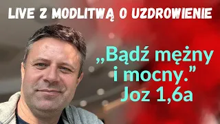 ,,Bądź mężny i mocny'' Joz 1,9a