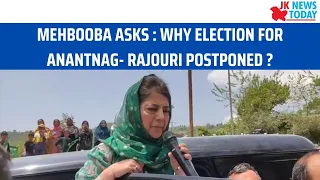 Mehbooba asks : Why Election for Anantnag- Rajouri postponed ? | JK News Today