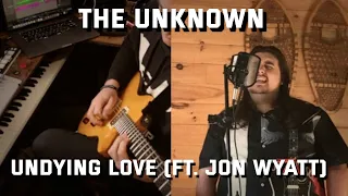 The Unknown - Undying Love (Official Music Video) ft. Jon Wyatt | Original Song