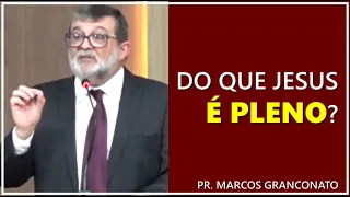 Do que Jesus é pleno? - Pr. Marcos Granconato