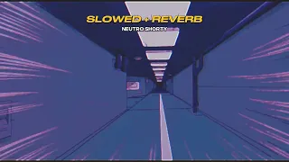 SLOWED + REVERB - BLESSD❌NEUTRO SHORTY - A2P (SOLO CORO Y NEUTRO)