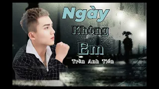 Ngày Không Em - Trần Anh Tiến | St : Minh Vy | Một ngày không anh em có buồn không