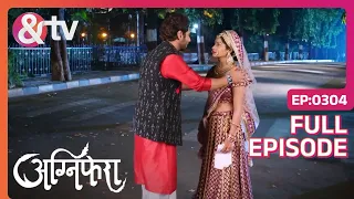 Anurag के पास लौट आई Ragini | Agnifera | Full Ep 304 | Ankit G, Yukti K - And TV