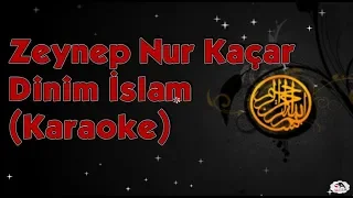 Dinim İslam - Zeynep Nur Kaçar (Karaoke)