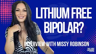 Interview with Missy Robinson on how she has managed to not use lithium for 10 years with BiPolar!