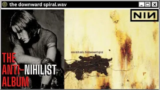 The Downward Spiral: An Anti Nihilist Album