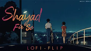 Shayad Fir Se (Lofi ~ Flip) - Rahul Vaidya Ft. Anjali Arora Rajat Verma | MUSIC WORLD