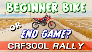Is the CRF300L / Rally a Beginner Bike or an End Game Bike?