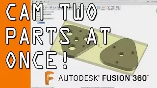 CAM Two Parts at Once in Fusion 360! FF91