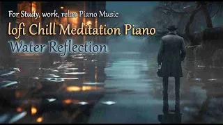 Ambient chill relaxation piano - Water Reflection