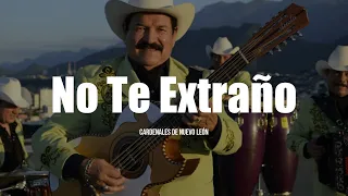 Cardenales De Nuevo León - No Te Extraño (LETRA)