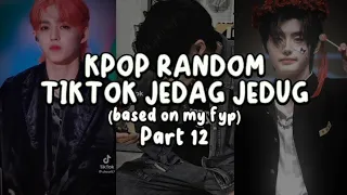 KPOP RANDOM TIKTOK JEDAG JEDUG PART 12