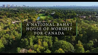 A National Bahá'í House of Worship for Canada