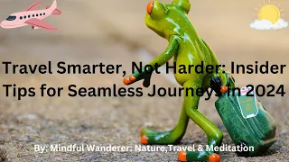 Travel Smarter, Not Harder: Insider Tips for Seamless Journeys in 2024 | Mindful Wanderer:Nature...
