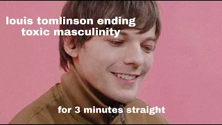 louis tomlinson ending toxic masculinity in 3 minutes straight