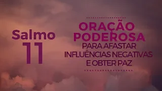 Salmo 11 (10) – Oração poderosa para afastar influências negativas e obter paz