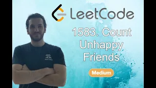 COUNT UNHAPPY FRIENDS (Leetcode) - Code & Whiteboard