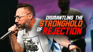 Dismantling The STRONGHOLD of REJECTION