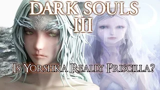 Dark Souls 3 Lore: Is Yorshka Really Priscilla?