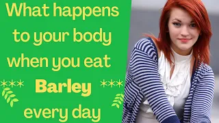 What Happens to Your Body When You Eat Barley Every Day