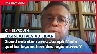 Grand entretien avec Joseph Maïla : quelles leçons tirer des législatives ?